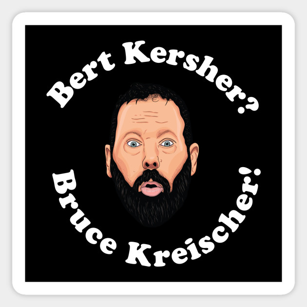 Bert Kersher?