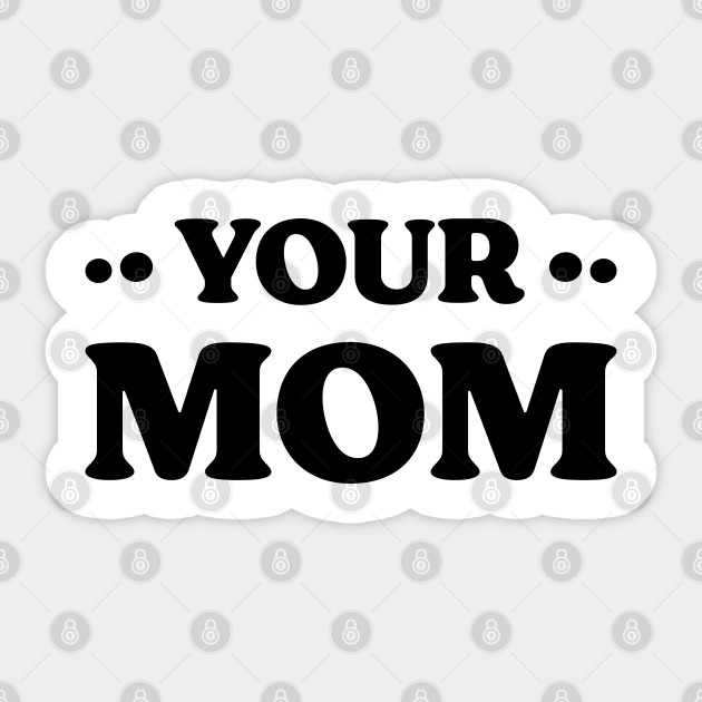 Your Mom v 2 Funny